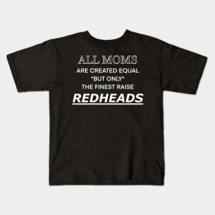 All moms are created equal but only the finest raise redheads Kids T-Shirt